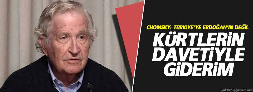 Chomsky: Türkiye’ye Erdoğan’ın değil Kürtlerin davetiyle giderim