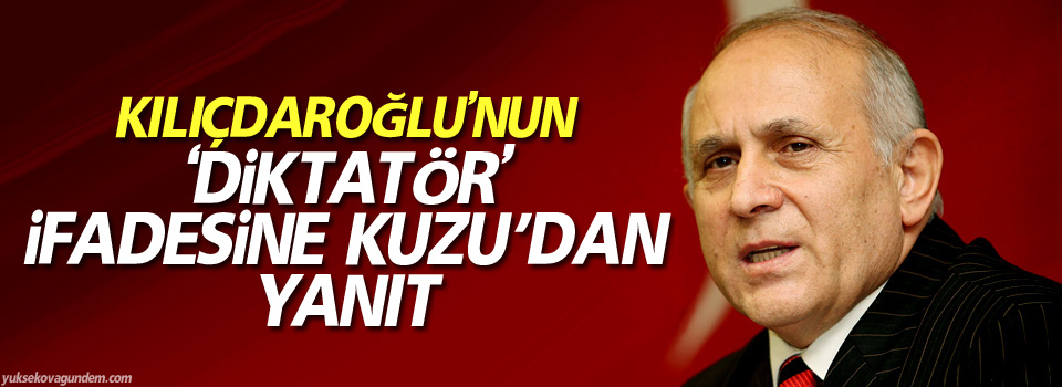 Kılıçdaroğlu’nun ‘diktatör’ ifadesine Kuzu’dan yanıt