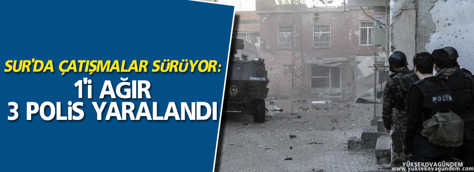 Çatışmalar sürüyor: 1'i ağır 3 polis yaralandı