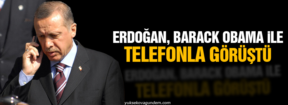 Erdoğan, Obama ile telefonda görüştü