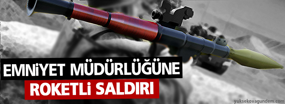 İdil’de emniyete roketatarlı saldırı