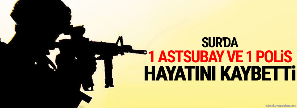 Sur'da 1 astsubay ve 1 polis hayatını kaybetti