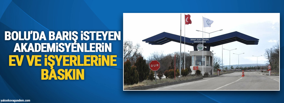 Barış isteyen akademisyenlerin ev ve işyerlerine baskın