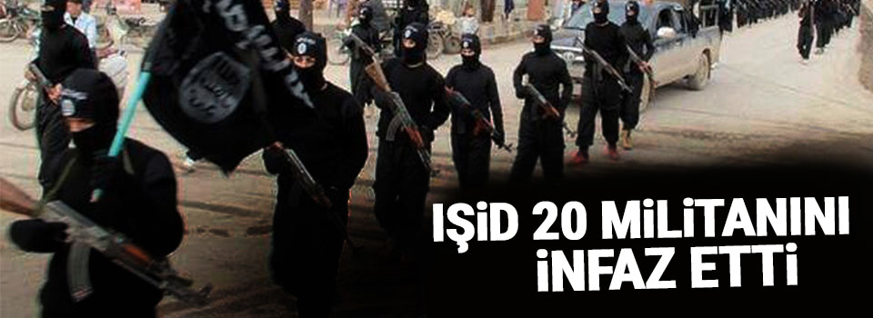 IŞİD 20 militanını infaz etti