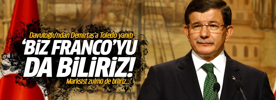 Davutoğlu: Biz Franco’yu da biliriz, Marksist zulmü de