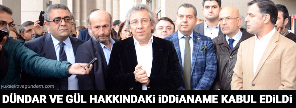 Dündar ve Gül hakkındaki iddianame kabul edildi