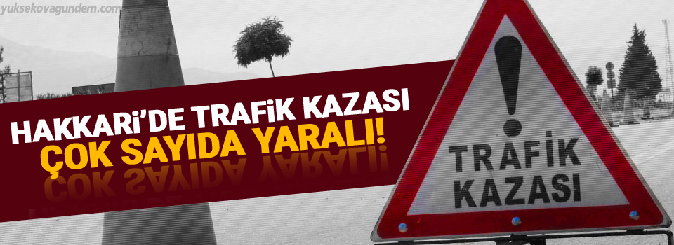 Hakkari'de Trafik Kazası,Çok Sayıda Yaralı Var!