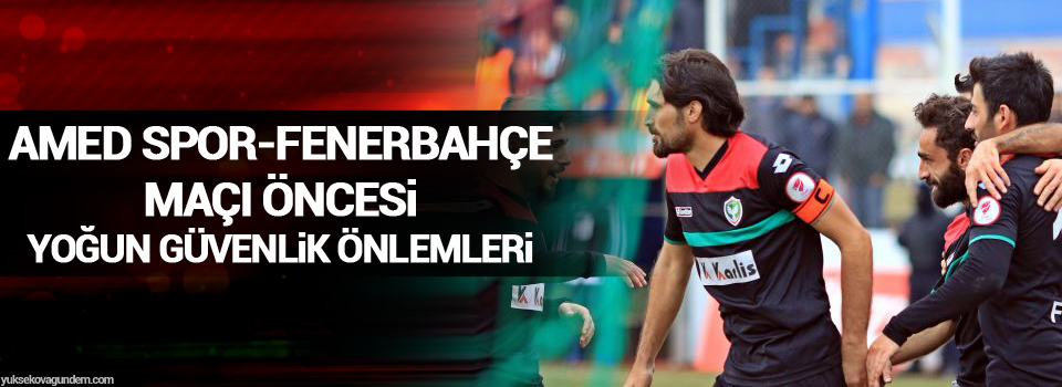 Fenerbahçe-Amed Spor maçı öncesi yoğun güvenlik önlemleri