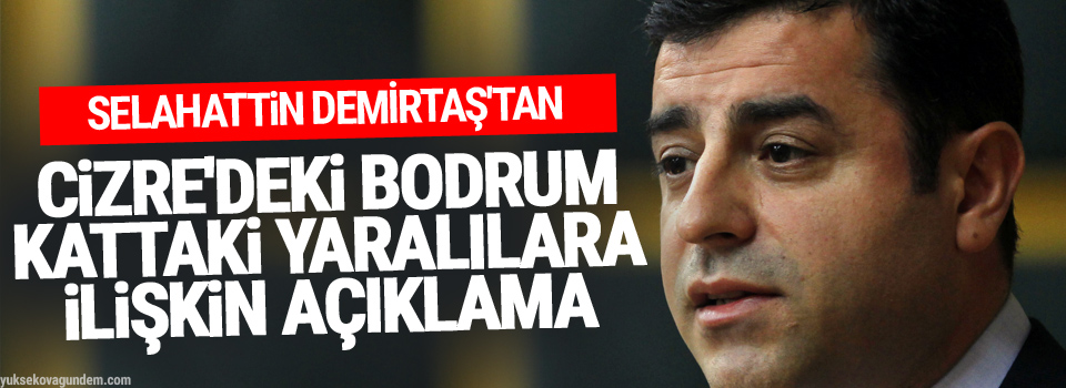 Demirtaş'tan Cizre'deki bodrum kattaki yaralılara ilişkin açıklama