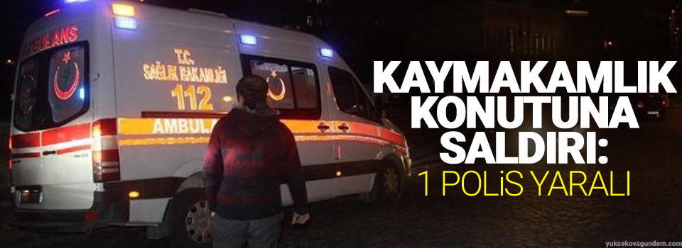 Kaymakamlık konutuna silahlı saldırı: 1 polis yaralı