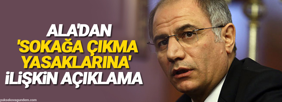 Ala'dan 'sokağa çıkma yasaklarına' ilişkin açıklama