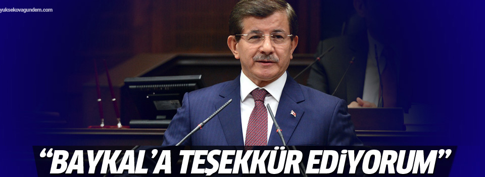 Davutoğlu: Baykal’a teşekkür ediyorum