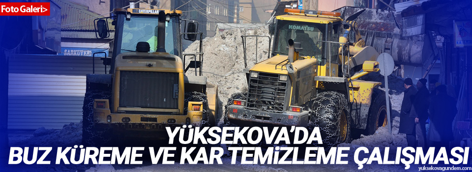 Yüksekova'da buz küreme ve kar temizleme çalışması