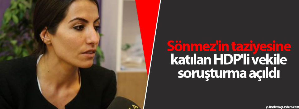 Sönmez'in taziyesine katılan HDP'li vekile soruşturma açıldı