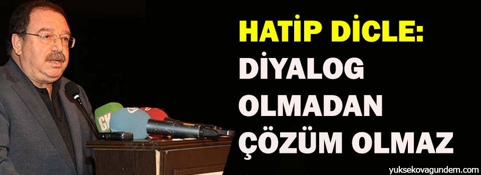 Hatip Dicle: Diyalog olmadan çözüm olmaz