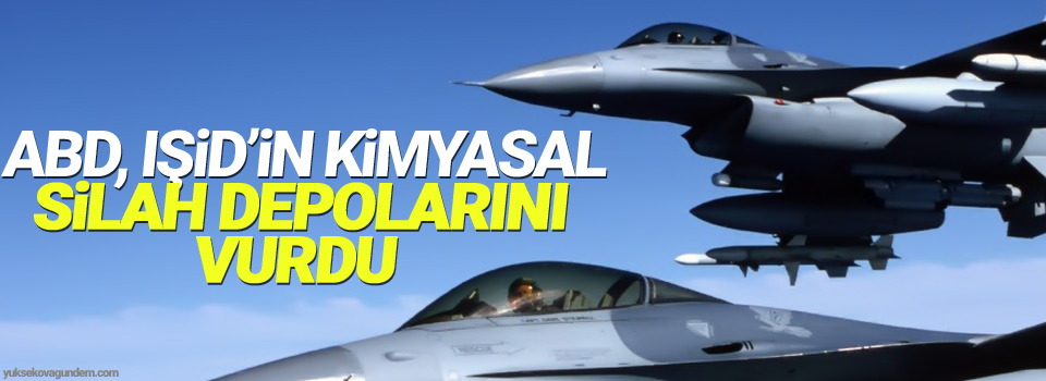 ABD, IŞİD’in kimyasal silah depolarını vurdu