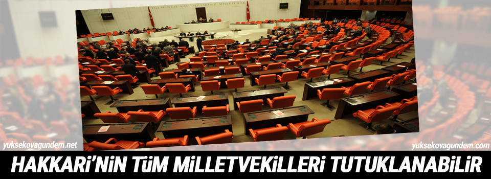 Hakkari'nin Tüm Milletvekilleri Tutuklanabilir!