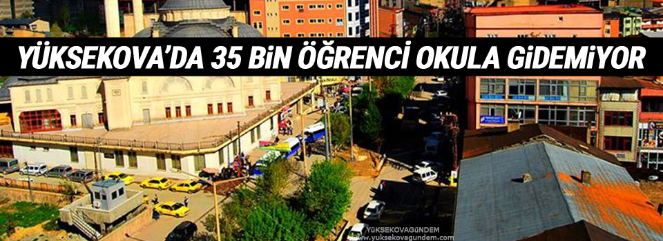 Yüksekova'da Eğitim Durdu: 35 Bin Öğrenci Okula Gidemiyor