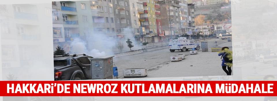 Hakkari'de Newroz kutlamalarına müdahale edildi