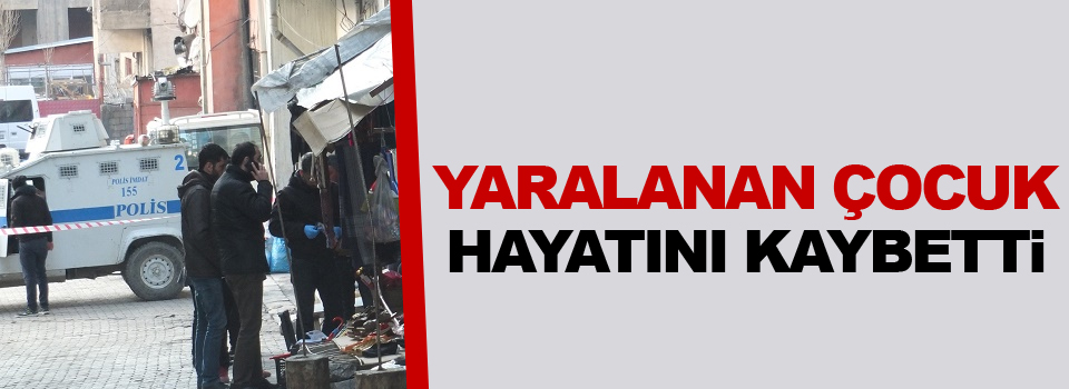 Silahla yaralanan çocuk hayatını kaybetti