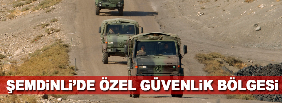 Şemdinli'de özel güvenlik bölgesi