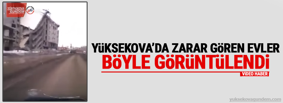 Yüksekova'da Zarar Gören evler böyle görüntülendi