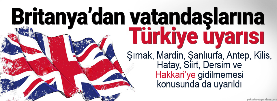 Britanya’dan vatandaşlarına Türkiye uyarısı