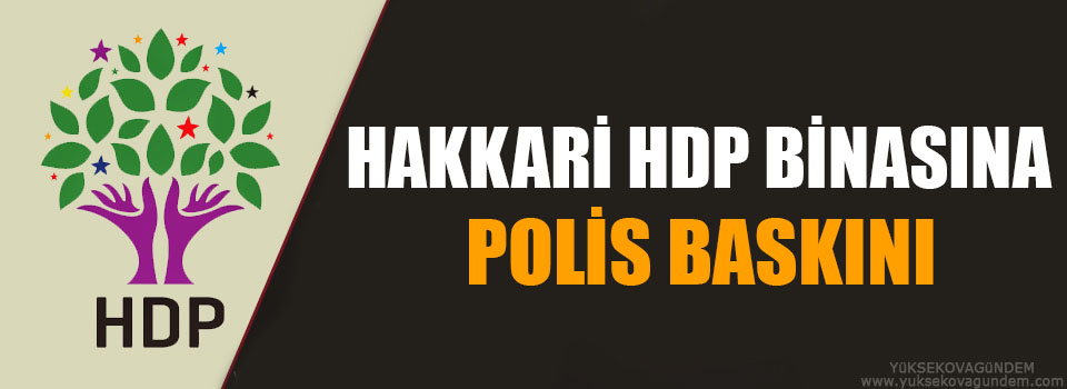 Hakkari'de HDP binasına polis baskını