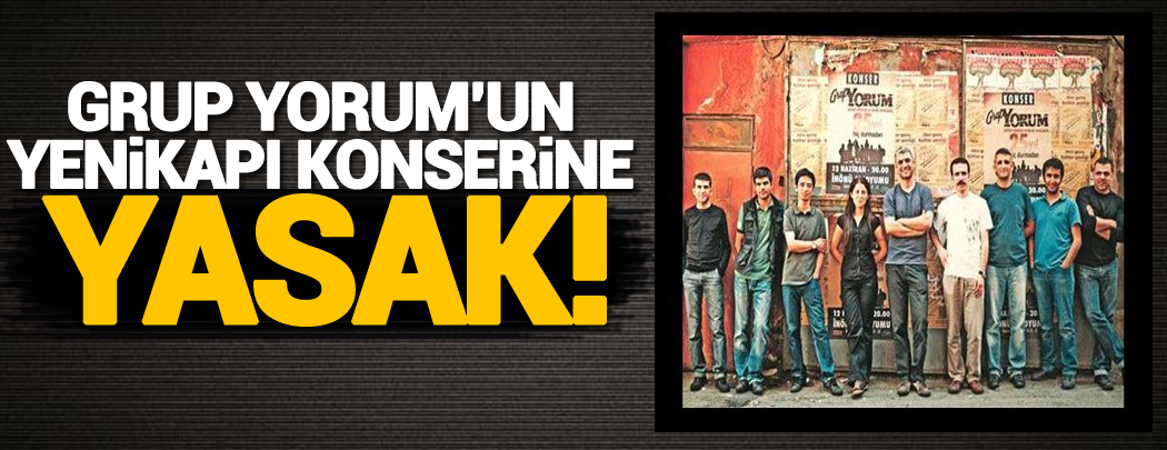 Grup Yorum'un Yenikapı konserine yasak