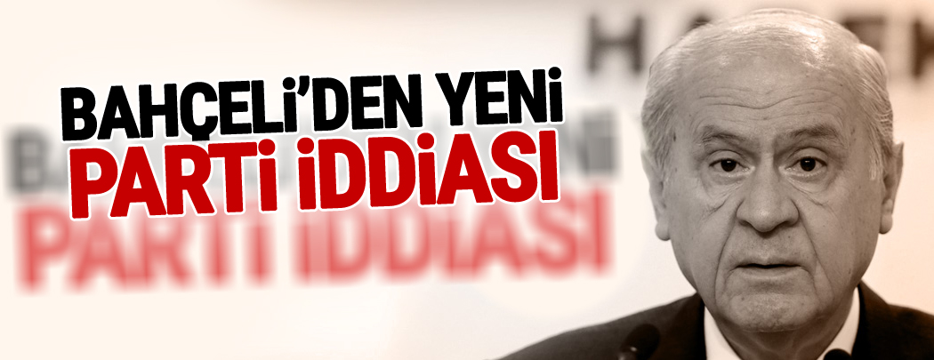 Bahçeli'den yeni parti iddiası