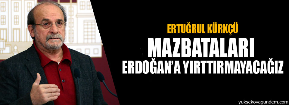 Kürkçü: Mazbataları Erdoğan’a yırttırmayacağız