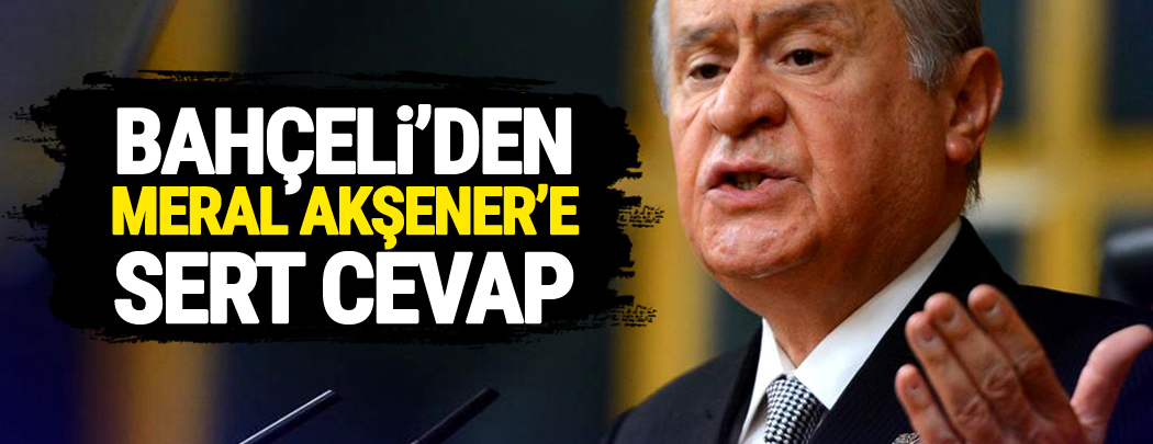 Bahçeli'den Akşener'e Sert Cevap