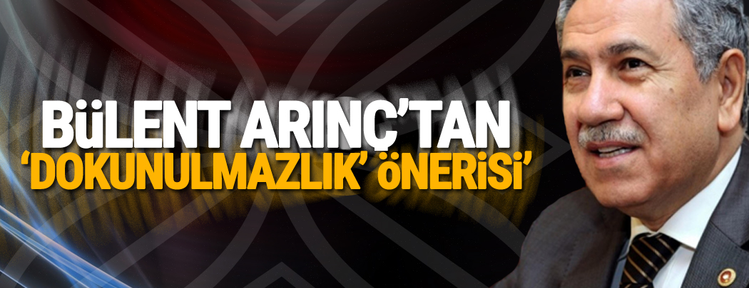 Arınç’tan dokunulmazlık önerisi