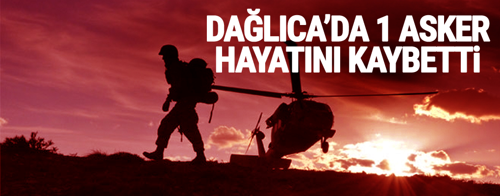 Dağlıca'da çatışma:1 asker hayatını kaybetti