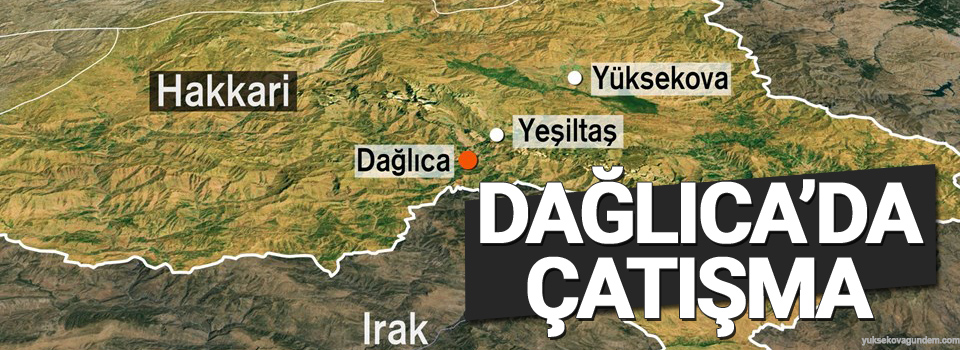 Dağlıca'da çatışma: 1 asker hayatını kaybetti, 6 asker yaralandı