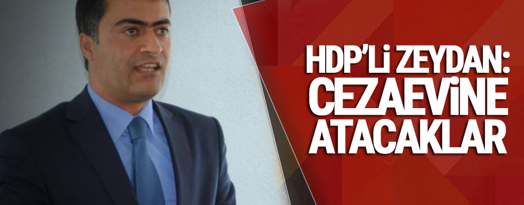 HDP’li Zeydan: Cezaevine atacaklar