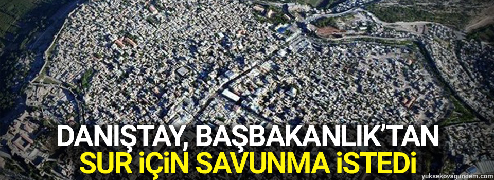 Danıştay, Başbakanlık’tan Sur için savunma istedi