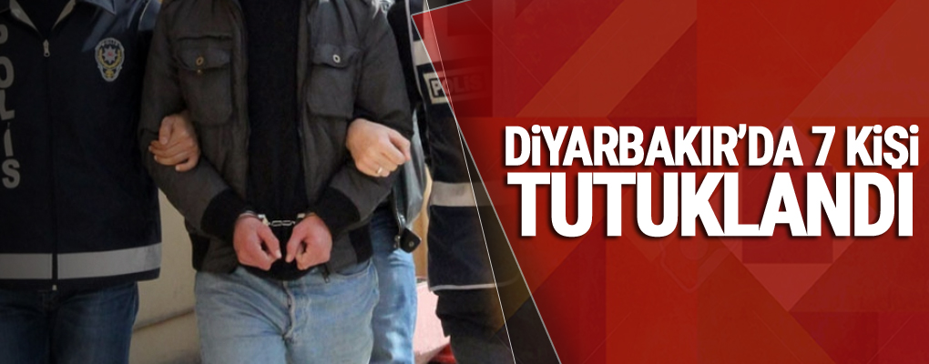 Diyarbakır'da 7 kişi tutuklandı