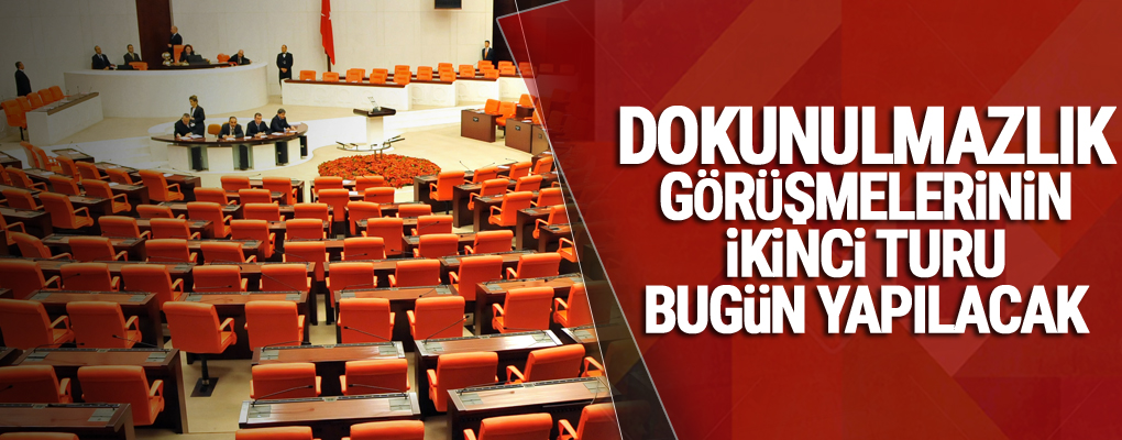 Dokunulmazlık görüşmelerinin ikinci turu bugün yapılacak