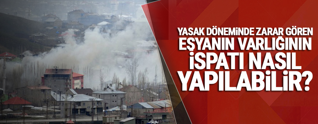 Yasak döneminde zarar gören eşyanın varlığının ispatı nasıl yapılabilir ?