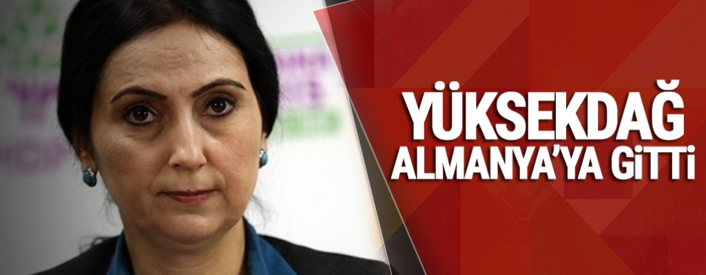 Yüksekdağ, Almanya'ya gitti