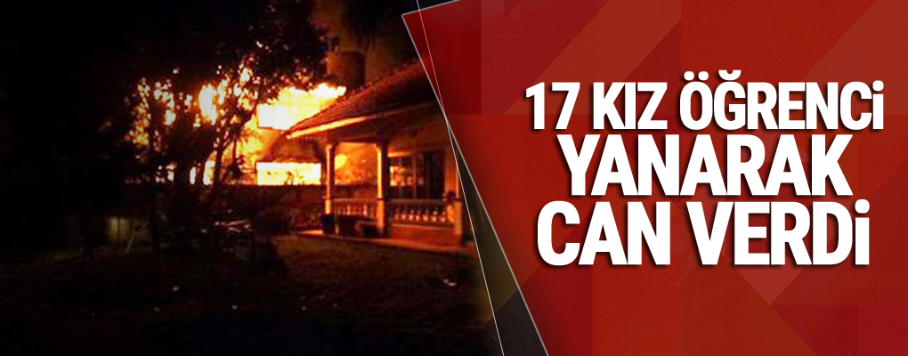 17 kız öğrenci yanarak can verdi