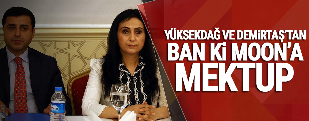 Yüksekdağ ve Demirtaş’tan Ban Ki Moon’a mektup