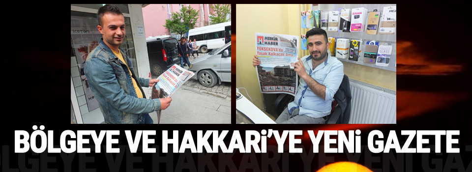 Bölgeye ve Hakkari'ye Yeni Gazete!