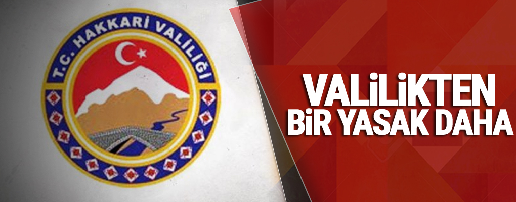 Hakkari Valiliği'nden Bir Yasak Daha!