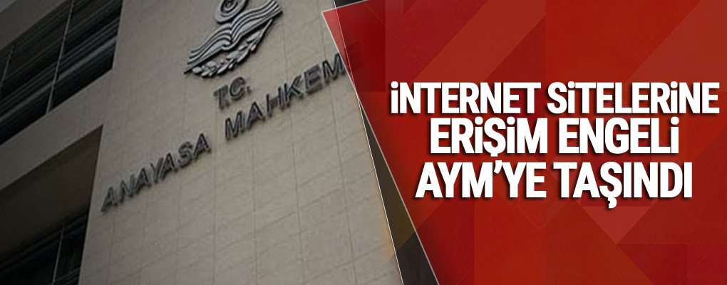 İnternet sitelerine erişim engeli AYM'ye taşındı