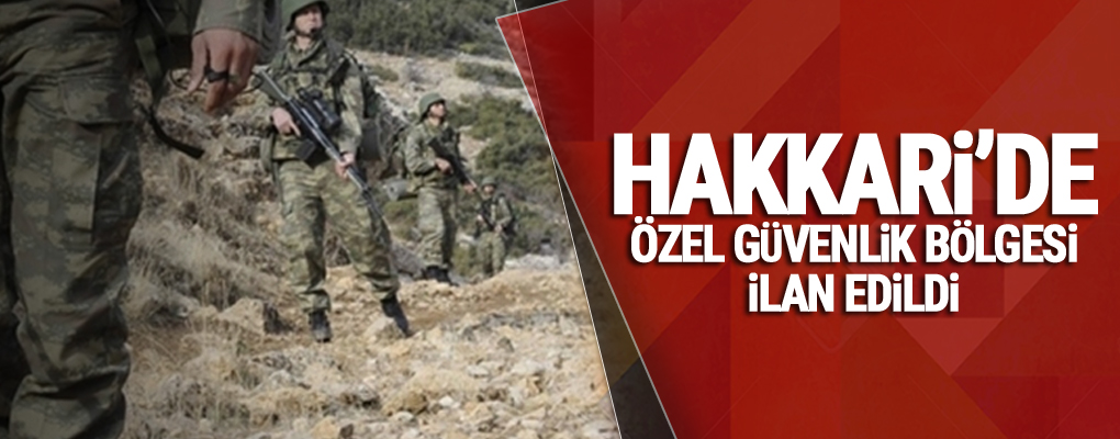 Hakkari'de bazı alanlar 'özel güvenlik bölgesi' ilan edildi