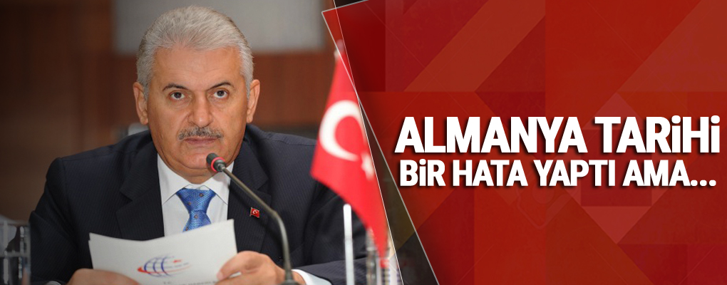 Yıldırım: Almanya tarihi bir hata yaptı ama ilişkilerimiz tamamen kötüleşmez