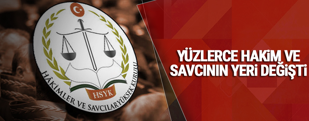 Yüzlerce hakim ve savcının yeri değişti