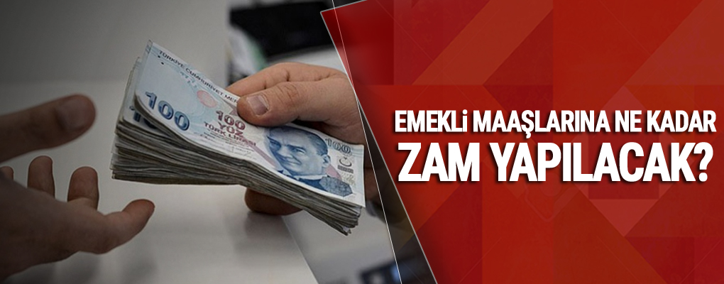 Emekli maaşlarına ne kadar zam yapılacak?